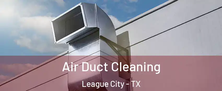  Air Duct Cleaning League City - TX