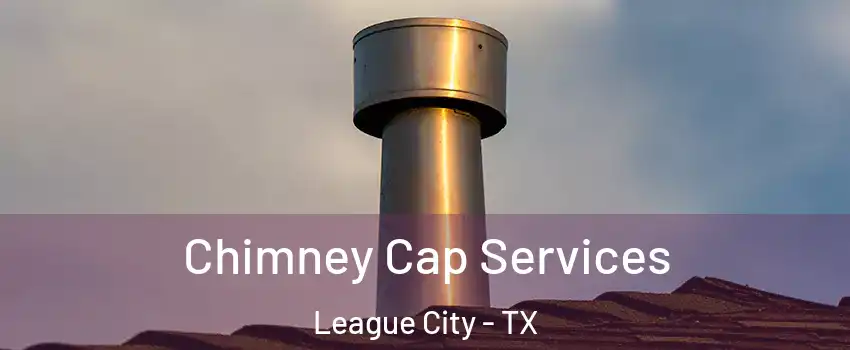  Chimney Cap Services League City - TX