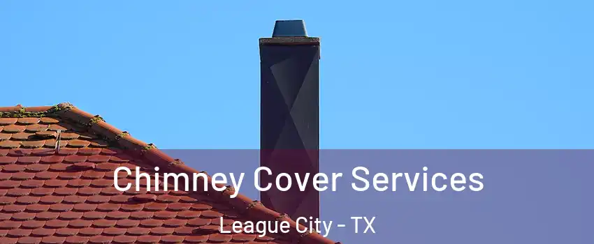  Chimney Cover Services League City - TX