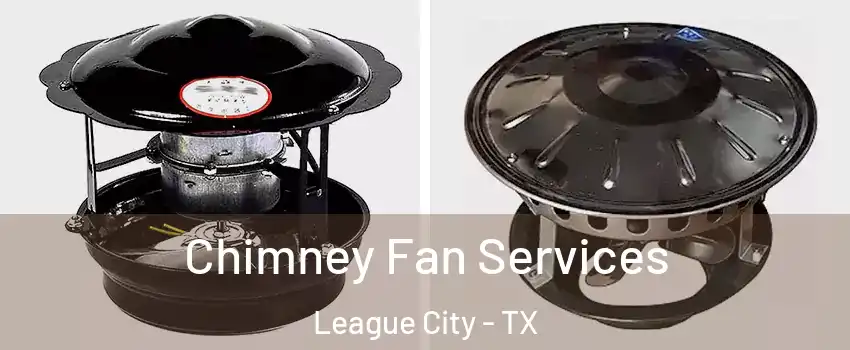  Chimney Fan Services League City - TX