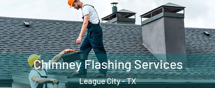  Chimney Flashing Services League City - TX