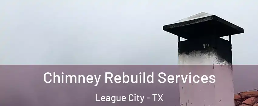  Chimney Rebuild Services League City - TX
