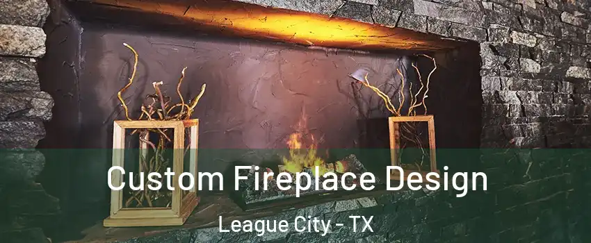  Custom Fireplace Design League City - TX