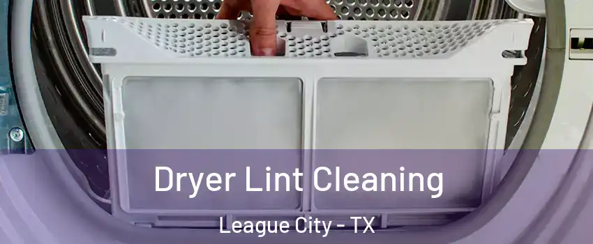  Dryer Lint Cleaning League City - TX