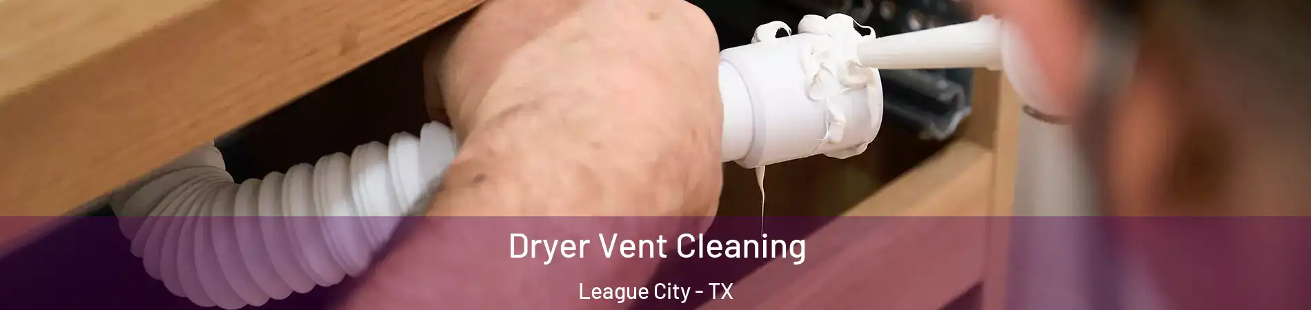  Dryer Vent Cleaning League City - TX
