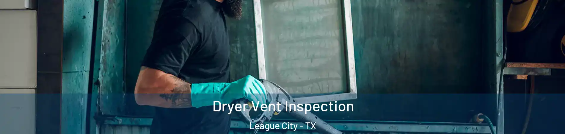  Dryer Vent Inspection League City - TX