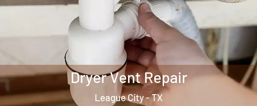  Dryer Vent Repair League City - TX