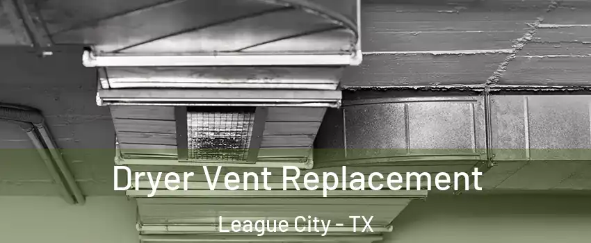  Dryer Vent Replacement League City - TX