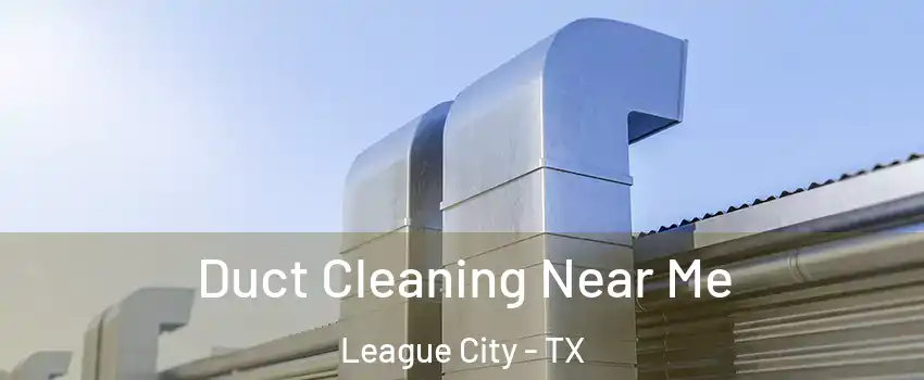  Duct Cleaning Near Me League City - TX