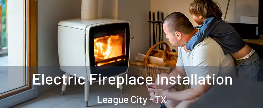  Electric Fireplace Installation League City - TX