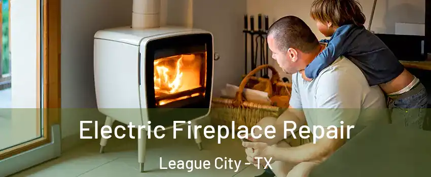 Electric Fireplace Repair League City - TX