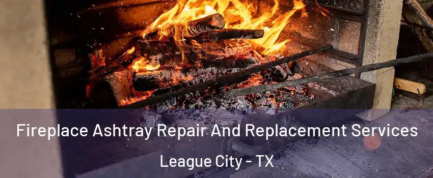  Fireplace Ashtray Repair And Replacement Services League City - TX