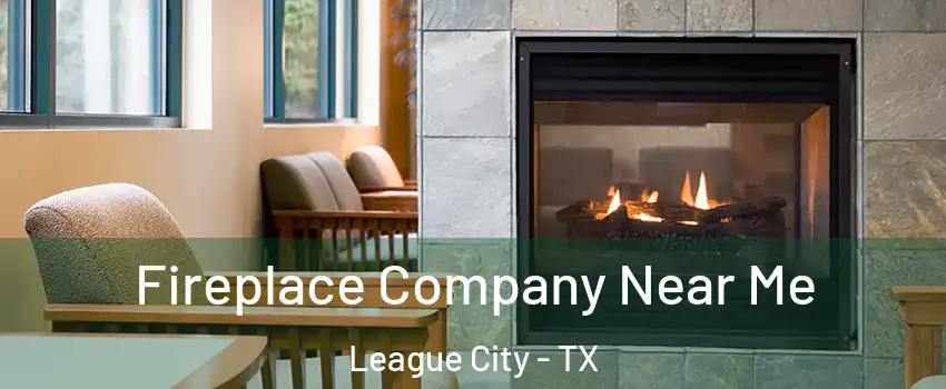  Fireplace Company Near Me League City - TX