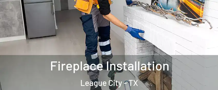  Fireplace Installation League City - TX
