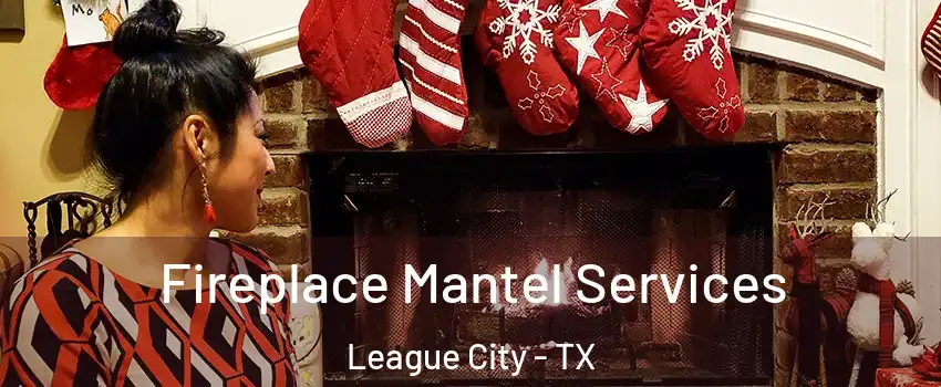  Fireplace Mantel Services League City - TX