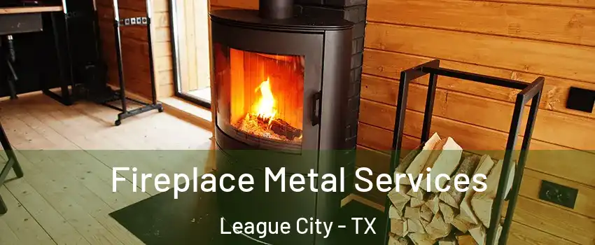  Fireplace Metal Services League City - TX