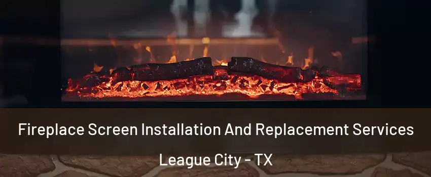  Fireplace Screen Installation And Replacement Services League City - TX
