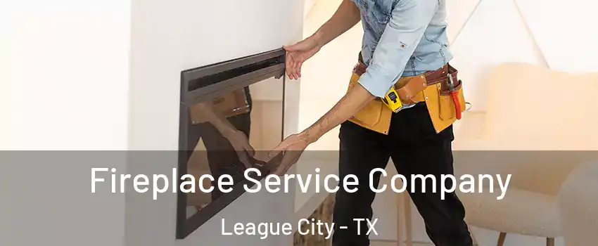  Fireplace Service Company League City - TX