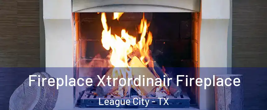  Fireplace Xtrordinair Fireplace League City - TX