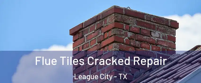  Flue Tiles Cracked Repair League City - TX