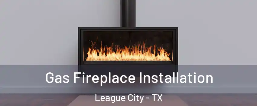  Gas Fireplace Installation League City - TX