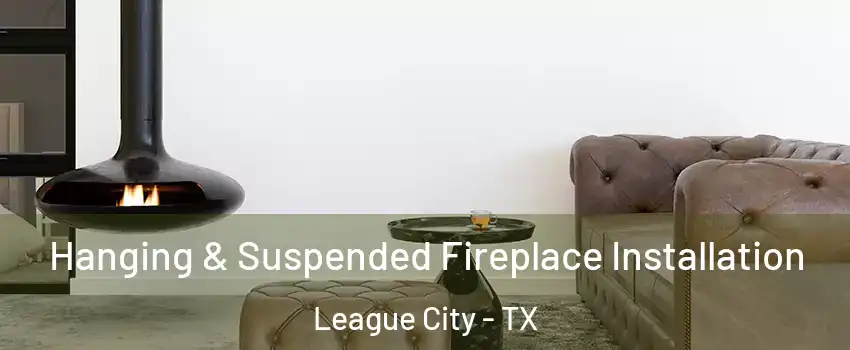  Hanging & Suspended Fireplace Installation League City - TX