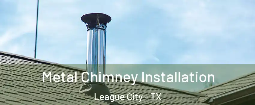  Metal Chimney Installation League City - TX