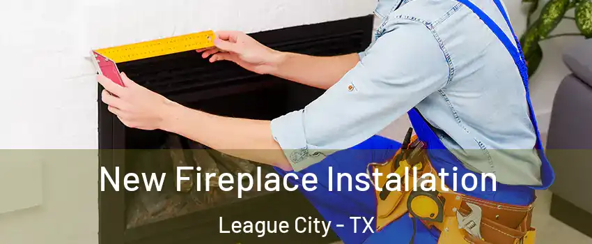  New Fireplace Installation League City - TX