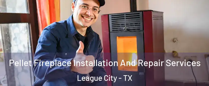  Pellet Fireplace Installation And Repair Services League City - TX