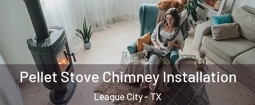  Pellet Stove Chimney Installation League City - TX