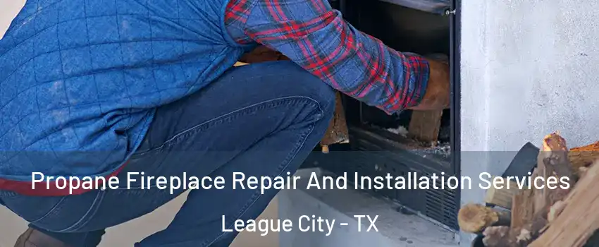  Propane Fireplace Repair And Installation Services League City - TX
