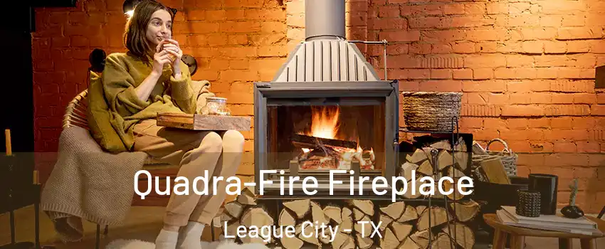  Quadra-Fire Fireplace League City - TX