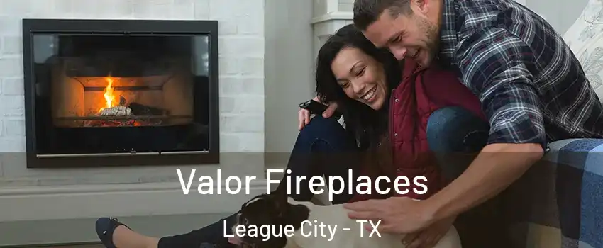  Valor Fireplaces League City - TX