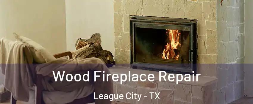  Wood Fireplace Repair League City - TX