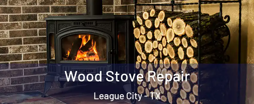  Wood Stove Repair League City - TX